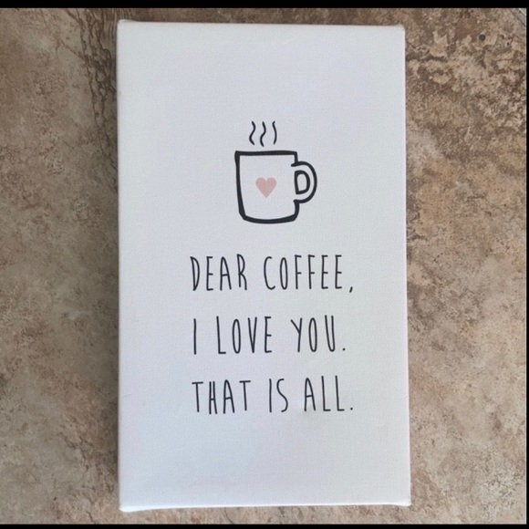 Home Art Sign Dear Coffee I Love You That is All